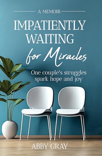 Impatiently Waiting for Miracles: One couple's struggles spark hope and joy