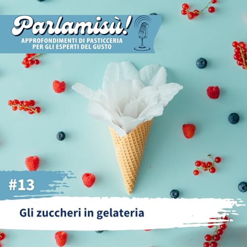 Episode 13: Gli zuccheri in gelateria