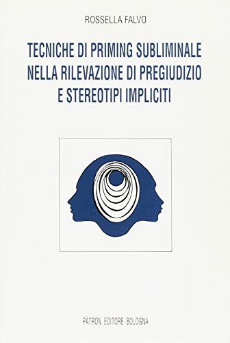 Tecniche Di Priming Sublimale Nella Rilevazione Di Pregiudizio E Stereotipi Impliciti