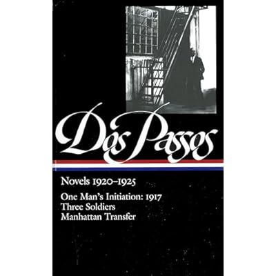 Novels 1920-1925: One Man's Initiation: 1917, Three Soldiers, Manhattan Transfer: 1