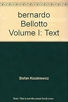 Bernardo Bellotto Volume 1: Text & Volume II: Catalogue 0821203681 Book Cover