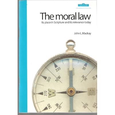The Moral Law: Its Place in Scripture and Its Relevance Today