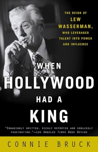 When Hollywood Had a King: The Reign of Lew Wasserman, Who Leveraged Talent into Power and Influence