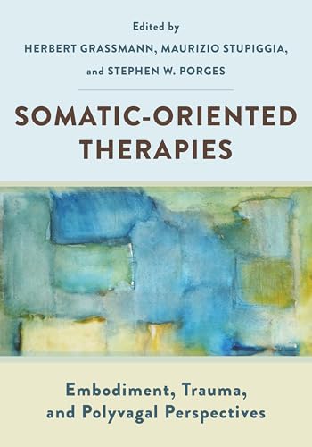 Cover of Somatic-Oriented Therapies: Embodiment, Trauma, and Polyvagal Perspectives