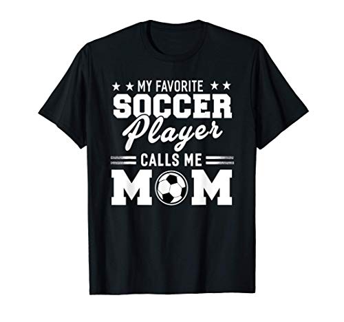 My Favorite Soccer Player Calls Me MOM Tee Mothers day Camiseta