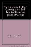 The centenary history;: Congregation Beth Israel of Houston, Texas, 1854-1954 B0007HPGX2 Book Cover