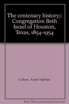 Hardcover The centenary history;: Congregation Beth Israel of Houston, Texas, 1854-1954 Book