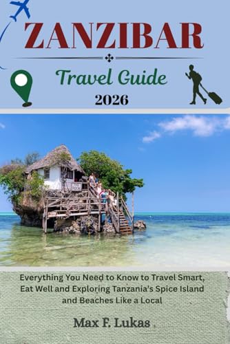 ZANZIBAR TRAVEL GUIDE: Everything You Need to Know to Travel Smart, Eat Well and Exploring Tanzania’s Spice Island and Beaches Like a Local (Max lukas the Traveler ENG)