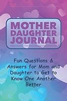 Mother Daughter Journal: Fun Fill-in-The-Blank Questions & Prompts, Best Gift for Mom & Her Girl 1093177152 Book Cover