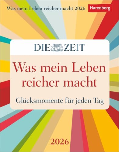 Was mein Leben reicher macht - Glücksmomente für jeden Tag - DIE ZEIT - Kalender 2026 - Harenberg-Verlag - Wissenkalender - Tagesabreißkalender mit schönsten Beiträgen - 12,5 cm x 16 cm