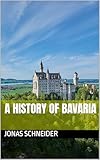  A History of Bavaria (English Edition)