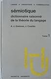  SEMIOTIQUE Dictionnaire raisonné de la théorie du langage Tome 1
