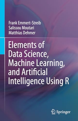 Elements of Data Science, Machine Learning, and Artificial Intelligence Using R view 2