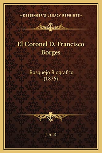 El Coronel D. Francisco Borges: Bosquejo Biografico (1875) (Spanish Edition)