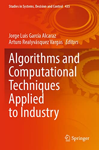 Algorithms and Computational Techniques Applied to Industry (Studies in Systems, Decision and Control, 435)