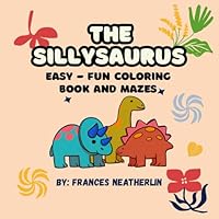 The Sillysaurus: Easy - Coloring Book and Mazes B0F5WS7BBD Book Cover