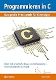  Programmieren in C: Das große Praxisbuch für Einsteiger