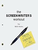 The Screenwriter's Workout: Screenwriting Exercises and Activities to Stretch Your Creativity, Enhance Your Script, Strengthen Your Craft and Sell Your Screenplay