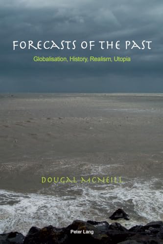 Forecasts of the Past: Globalisation, History, Realism, Utopia