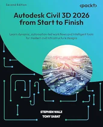 Autodesk Civil 3D 2026 from Start to Finish: Learn dynamic, automation-led workflows and intelligent tools for modern civil infrastructure designs 2nd ed. Edition book cover