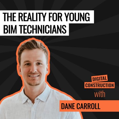 The Reality for Young BIM Technicians with Dane Carroll