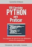 100 Ejercicios Python para praticar: Un conjunto de ejercicios con diferentes niveles de complejidad | Principiante - Intermedio - Avanzado | Ejercicios corregidos para todos los niveles