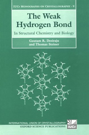 The Weak Hydrogen Bond: In Structural Chemistry and Biology (International Union of Crystallography Monographs on Crystallography)