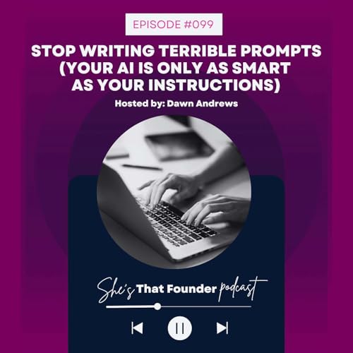 99 | Stop Writing Terrible Prompts (Your AI Is Only As Smart As Your Instructions)