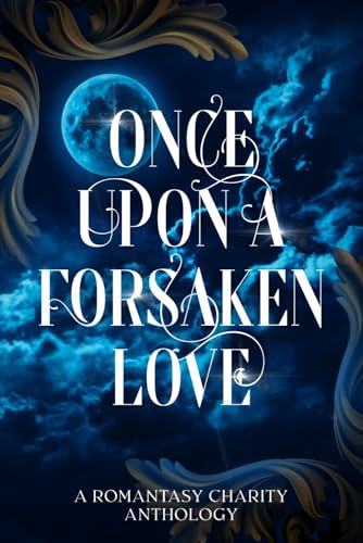 Once Upon A Forsaken Love: A Romantasy Charity Anthology