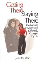 Getting There Staying There: How Looking at Weight Loss Differently Changed My Life 0970943903 Book Cover