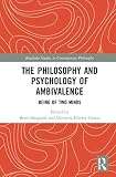 The Philosophy and Psychology of Ambivalence (Routledge Studies in Contemporary Philosophy)
