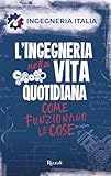  L\'ingegneria nella vita quotidiana: Come funzionano le cose