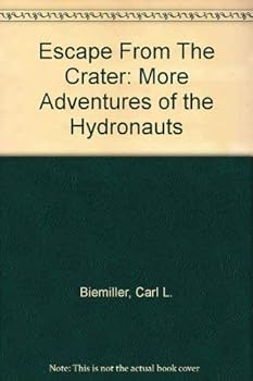 Escape from the crater: More adventures of the hydronauts - Book #3 of the Hydronauts