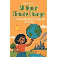 All About Climate Change: A Kid's Guide to Earth's Biggest Challenge: 5 (Learning Books for Kids)