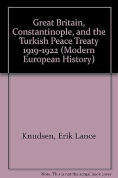 Hardcover Great Britain, Constantinople, and the Turkish Peace Treaty 1919-1922 (Modern European History) Book
