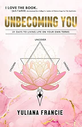 UNBECOMING YOU: 21 Days To Living Life On Your Own Terms