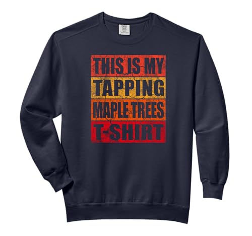 Vintage Retro Sap Collector Theme - My Tapping Maple Trees Comfort Colors Adult Sweatshirt