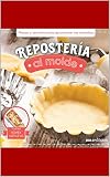  Repostería al molde: Masas y secretos para aprovechar tus utensillos