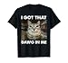 I Got That Dawg In Me Funny Cat Meme T-Shirt