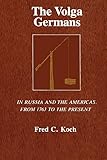 wolgastsee  Volga Germans, The: In Russia and the Americas, from 1763 to the Present