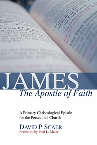 James, the Apostle of Faith: A Primary Christological Epistle for the Persecuted Church