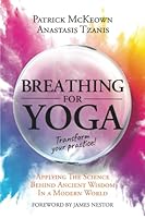 Breathing For Yoga: Applying The Science Behind Ancient Wisdom In A Modern World 1909410330 Book Cover