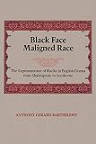 Black Face, Maligned Race: The Representation of Blacks in English Drama from Shakespeare to Southerne