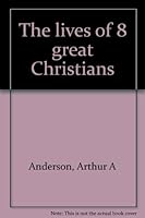 The lives of 8 great Christians B0007JHGLK Book Cover