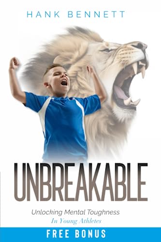 Unbreakable: Unlocking Mental Toughness for Young Athlete: Quick and Proven Mindset Exercises for Kids and Teens in Competitive Sports