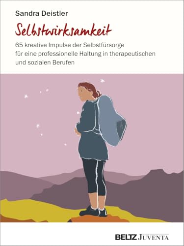 Selbstwirksamkeit: 65 kreative Impulse der Selbstfürsorge für eine professionelle Haltung in therapeutischen und sozialen Berufen (Kartensets für die Soziale Arbeit)