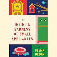 The Infinite Sadness of Small Appliances Audiolibro Por Glenn Dixon arte de portada