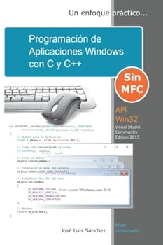 Paperback Programación de Aplicaciones Windows con C y C++: Un enfoque práctico (Programación en Windows con C y C++: Un acercamiento a los conceptos y filosofía de Windows) (Spanish Edition) [Spanish] Book