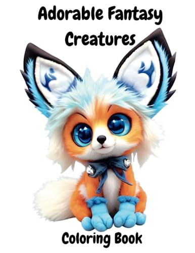 Adorable Fantasy Creatures Coloring Book: Fuxking Adorable Adult Coloring Book, Adorable Monsters Coloring Book, Mythical (Adorable Fantasy Creatures and Monsters)