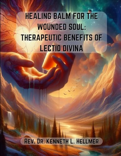 Healing Balm for the Wounded Soul: Therapeutic Benefits of Lectio Divina